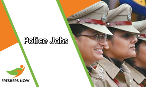 Police Jobs 2020 - Police Vacancies - FreshersNow.Com