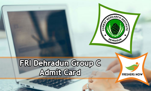 FRI Dehradun Group C Admit Card FRI Dehradun Group C Admit Card