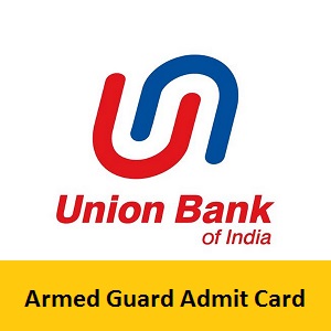 Union Bank of India Armed Guard Admit Card Union Bank of India Armed Guard Admit Card