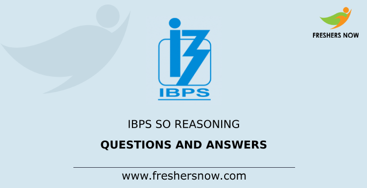IBPS SO Reasoning Questions and Answers IBPS SO Reasoning Questions and Answers