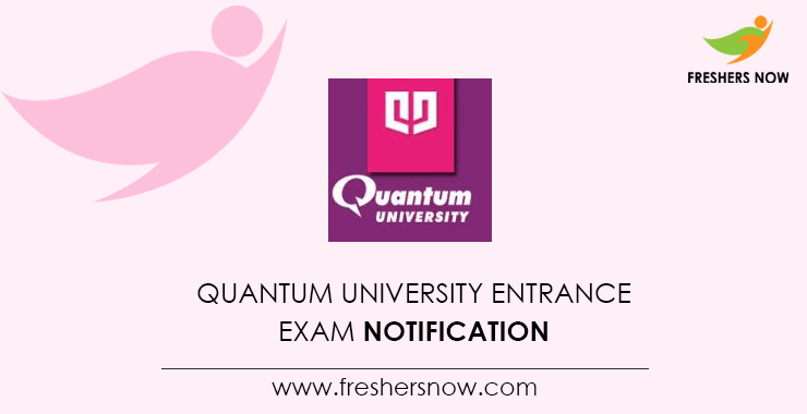 Quantum University Entrance Exam Notification Quantum University Entrance Exam Notification