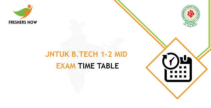 JNTUK B.Tech 1-2 Mid Exam Time Table JNTUK B.Tech 1-2 Mid Exam Time Table