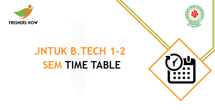 JNTUK B.Tech 1-2 Sem Time Table JNTUK B.Tech 1-2 Sem Time Table