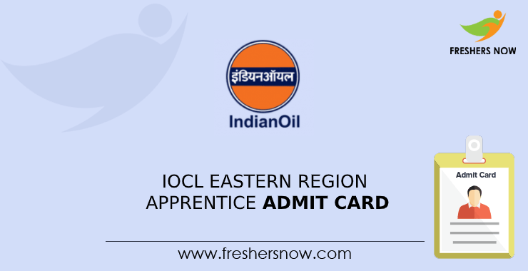 IOCL Eastern Region Apprentice Admit Card IOCL Eastern Region Apprentice Admit Card