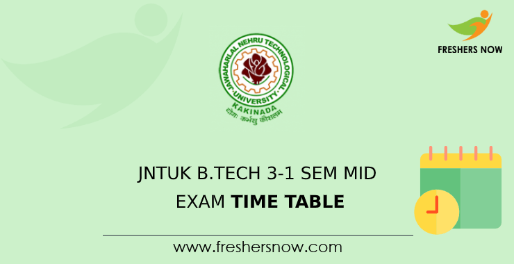 JNTUK B.Tech 3-1 Sem Mid Exam Time Table JNTUK B.Tech 3-1 Sem Mid Exam Time Table