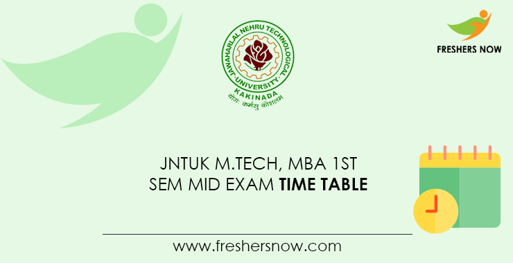 JNTUK M.Tech, MBA 1st Sem Mid Exam Time Table JNTUK M.Tech, MBA 1st Sem Mid Exam Time Table