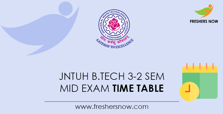 JNTUH B.Tech 3-2 Sem Mid Time Table JNTUH B.Tech 3-2 Sem Mid Time Table