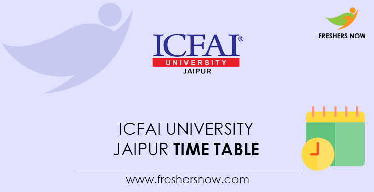 ICFAI University Jaipur Time Table ICFAI University Jaipur Time Table