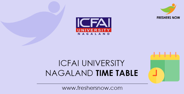 ICFAI University Nagaland Time Table ICFAI University Nagaland Time Table