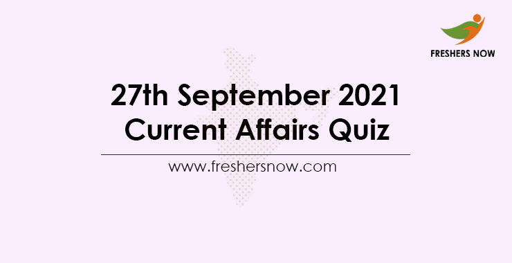 27th September 2021 Current Affairs Quiz 27th September 2021 Current Affairs Quiz
