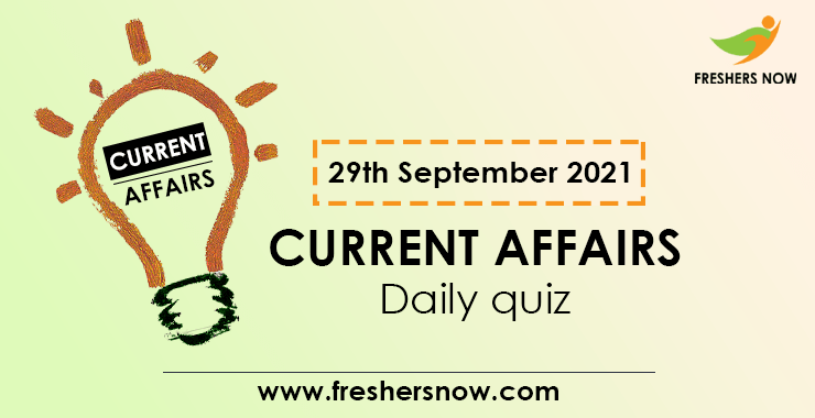 29th September 2021 Current Affairs Quiz 29th September 2021 Current Affairs Quiz