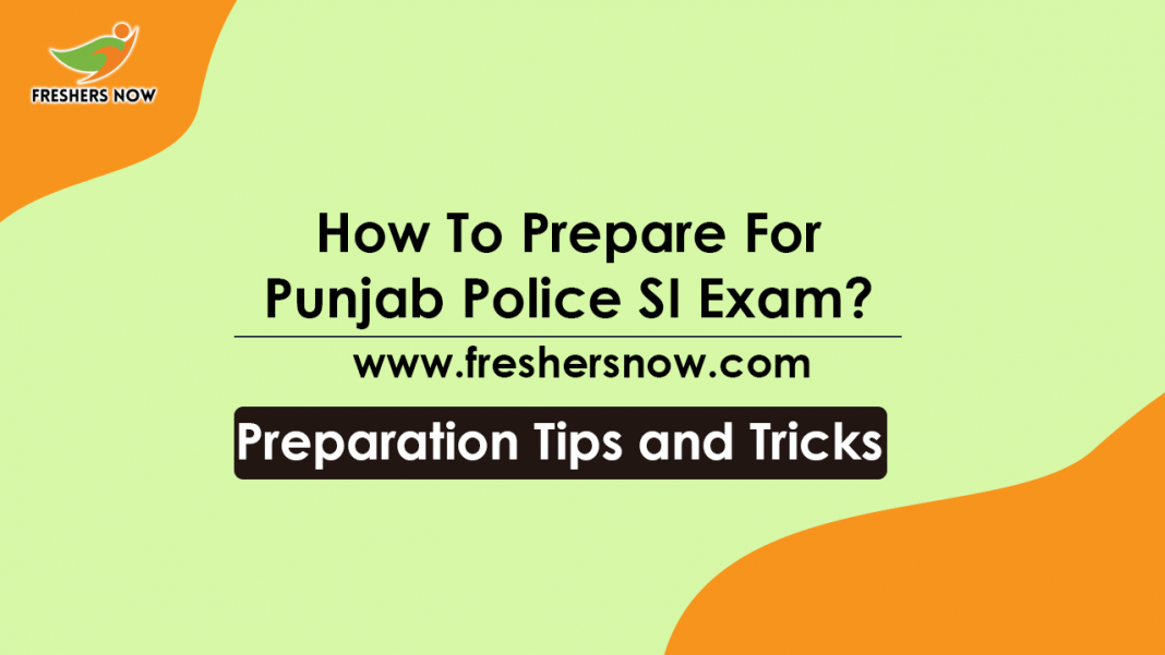 How To Prepare For Punjab Police SI Exam Preparation Tips, Study Plan How To Prepare For Punjab Police SI Exam Preparation Tips, Study Plan