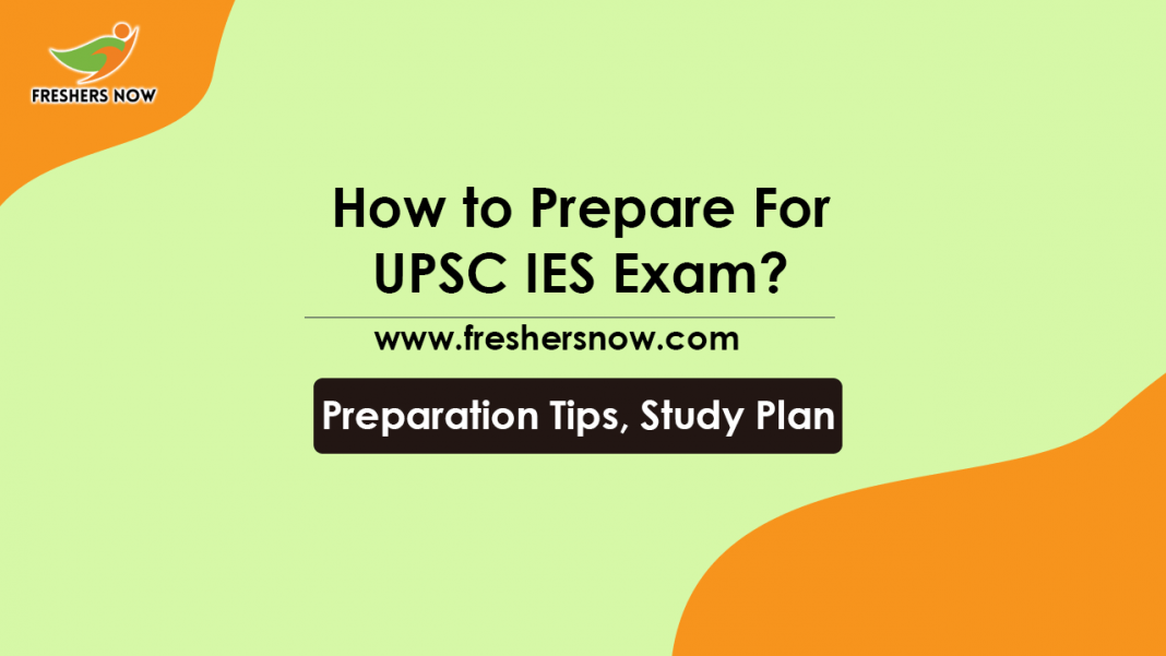 How To Prepare For UPSC IES Exam Preparation Tips, Study Plan How To Prepare For UPSC IES Exam Preparation Tips, Study Plan