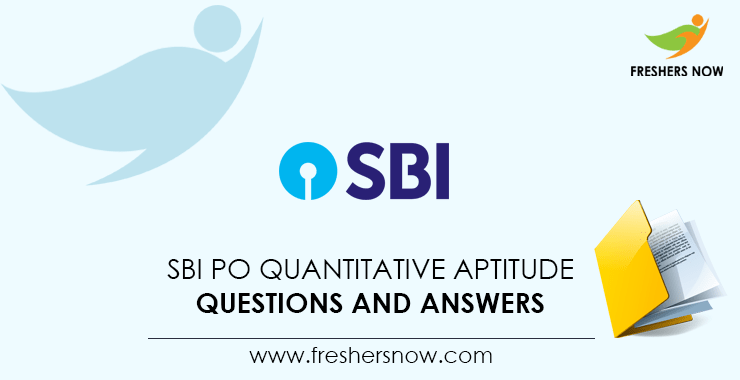 SBI PO Quantitative Aptitude Questions and Answers SBI PO Quantitative Aptitude Questions and Answers