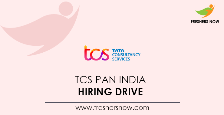 TCS PAN India Hiring Drive TCS PAN India Hiring Drive