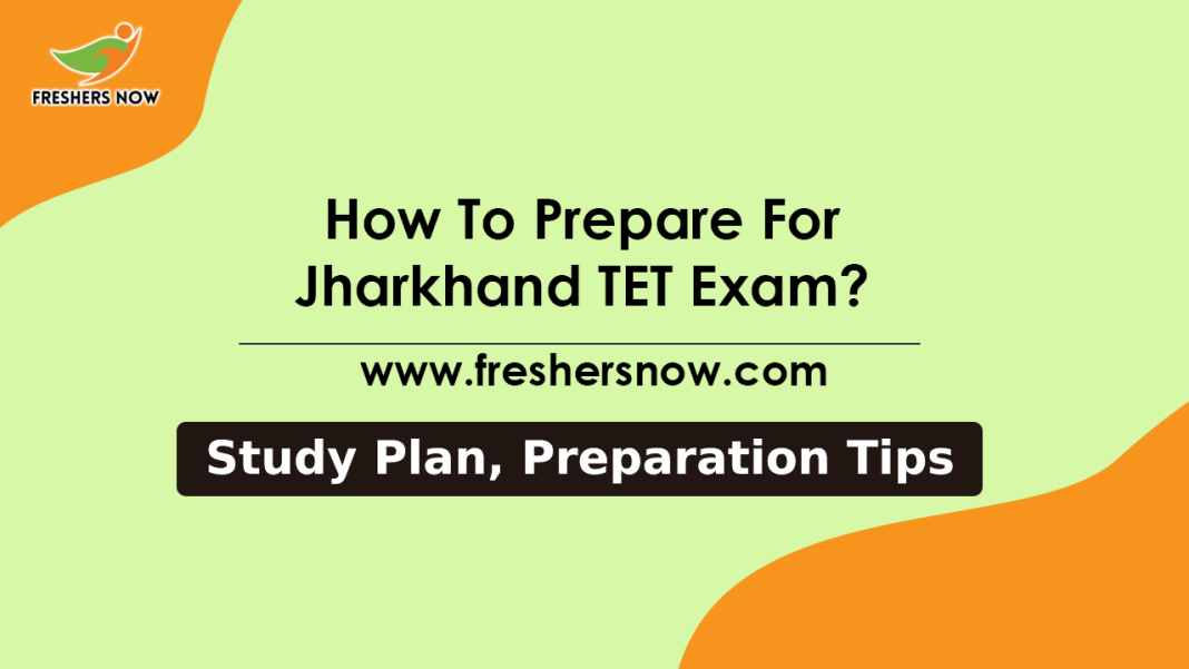 How To Prepare For Jharkhand TET Exam JTET Preparation Tips, Study Material How To Prepare For Jharkhand TET Exam? JTET Preparation Tips, Study Material