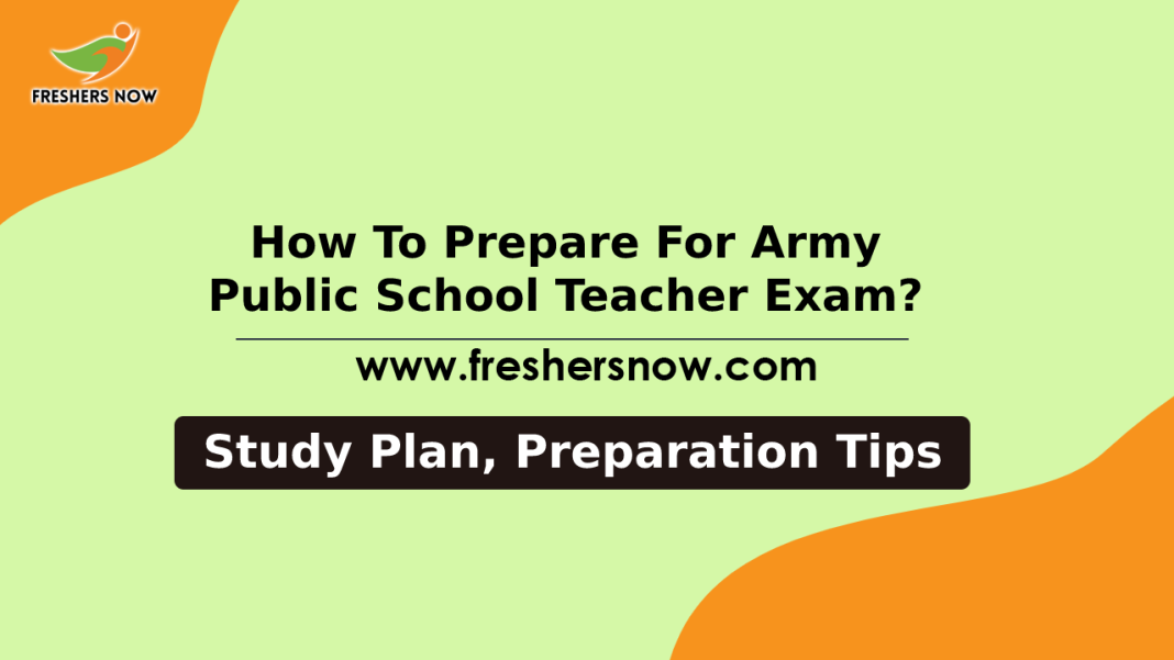 How to Prepare for Army Public School Teacher Exam Preparation Tips, Study Plan How to Prepare for Army Public School Teacher Exam Preparation Tips, Study Plan