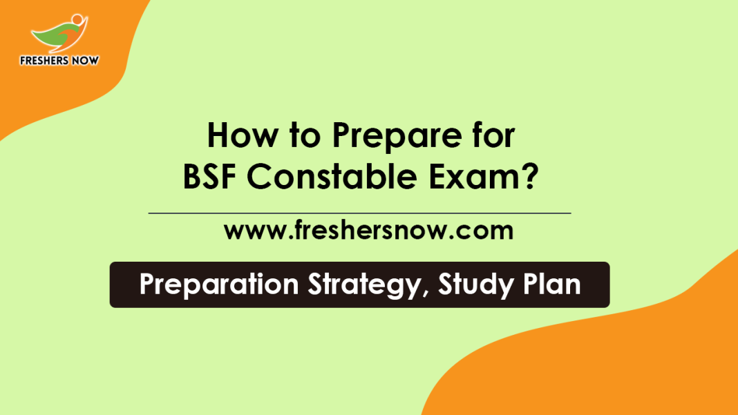 How to Prepare for BSF Constable Exam? Preparation Strategy, Study Plan
