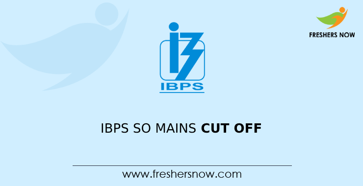 IBPS SO Mains Cut Off IBPS SO Mains Cut Off