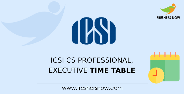 ICSI CS Professional, Executive Time table ICSI CS Professional, Executive Time table