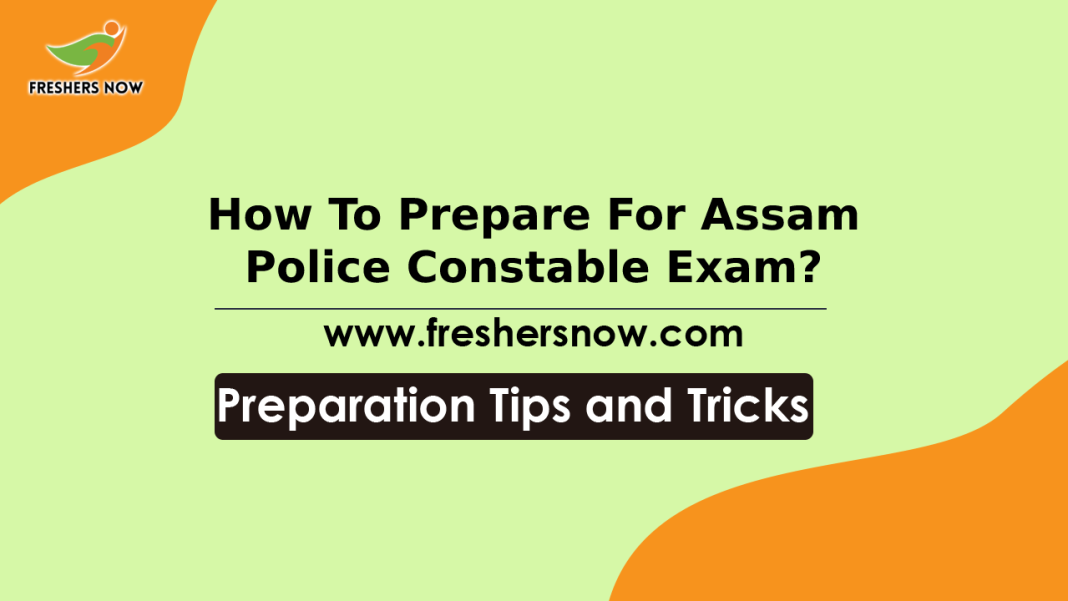 How To Prepare For Assam Police Constable Exam_ Preparation Tips, Tricks How To Prepare For Assam Police Constable Exam_ Preparation Tips, Tricks