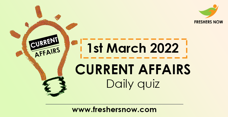 1st March 2022 Current Affairs Quiz 1st March 2022 Current Affairs Quiz