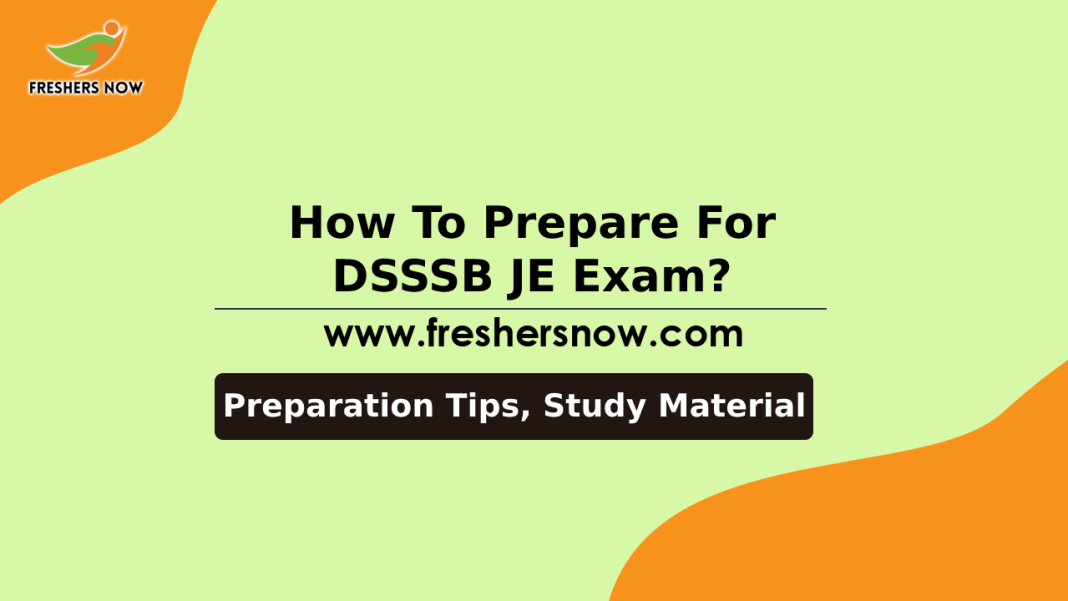 How To Prepare For DSSSB JE Exam_ Preparation Tips, Study Material How To Prepare For DSSSB JE Exam_ Preparation Tips, Study Material