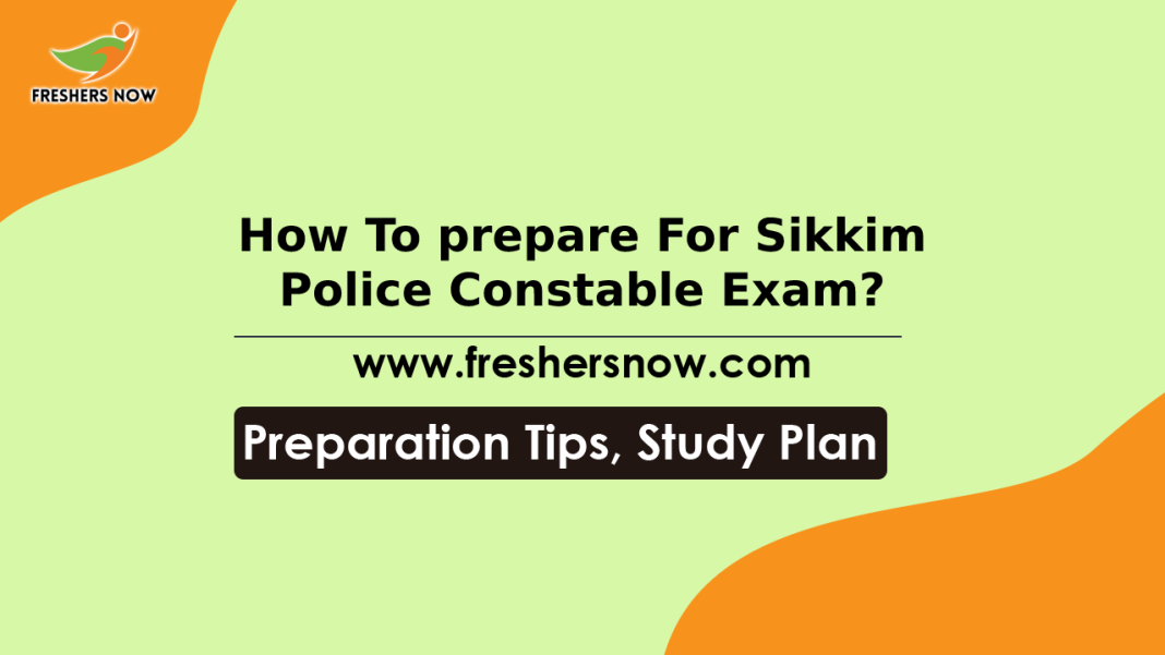 How to Prepare for Sikkim Police Constable Exam How to Prepare for Sikkim Police Constable Exam