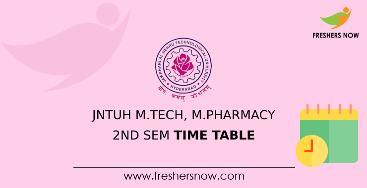 JNTUH M.Tech, M.Pharmacy 2nd Sem Time Table JNTUH M.Tech, M.Pharmacy 2nd Sem Time Table