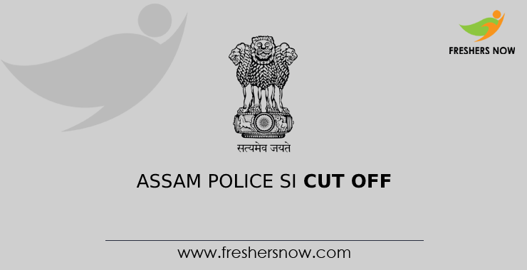 Assam Police SI Cut Off Assam Police SI Cut Off