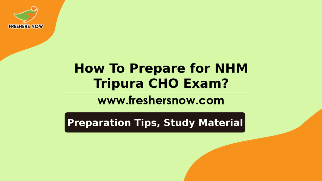 How To Prepare for NHM Tripura CHO Exam_ Preparation Tips, Study Material How To Prepare for NHM Tripura CHO Exam_ Preparation Tips, Study Material