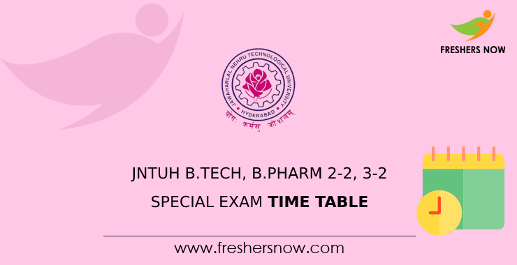 JNTUH B.Tech, B.Pharm 2-2, 3-2 Special Exam Time Table JNTUH B.Tech, B.Pharm 2-2, 3-2 Special Exam Time Table