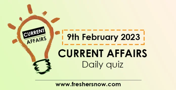 9th February 2023 Current Affairs 9th February 2023 Current Affairs